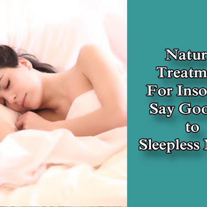 Natural Treatment For Insomnia - Say Goodbye to Sleepless Nights