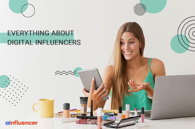 Everything about digital influencers