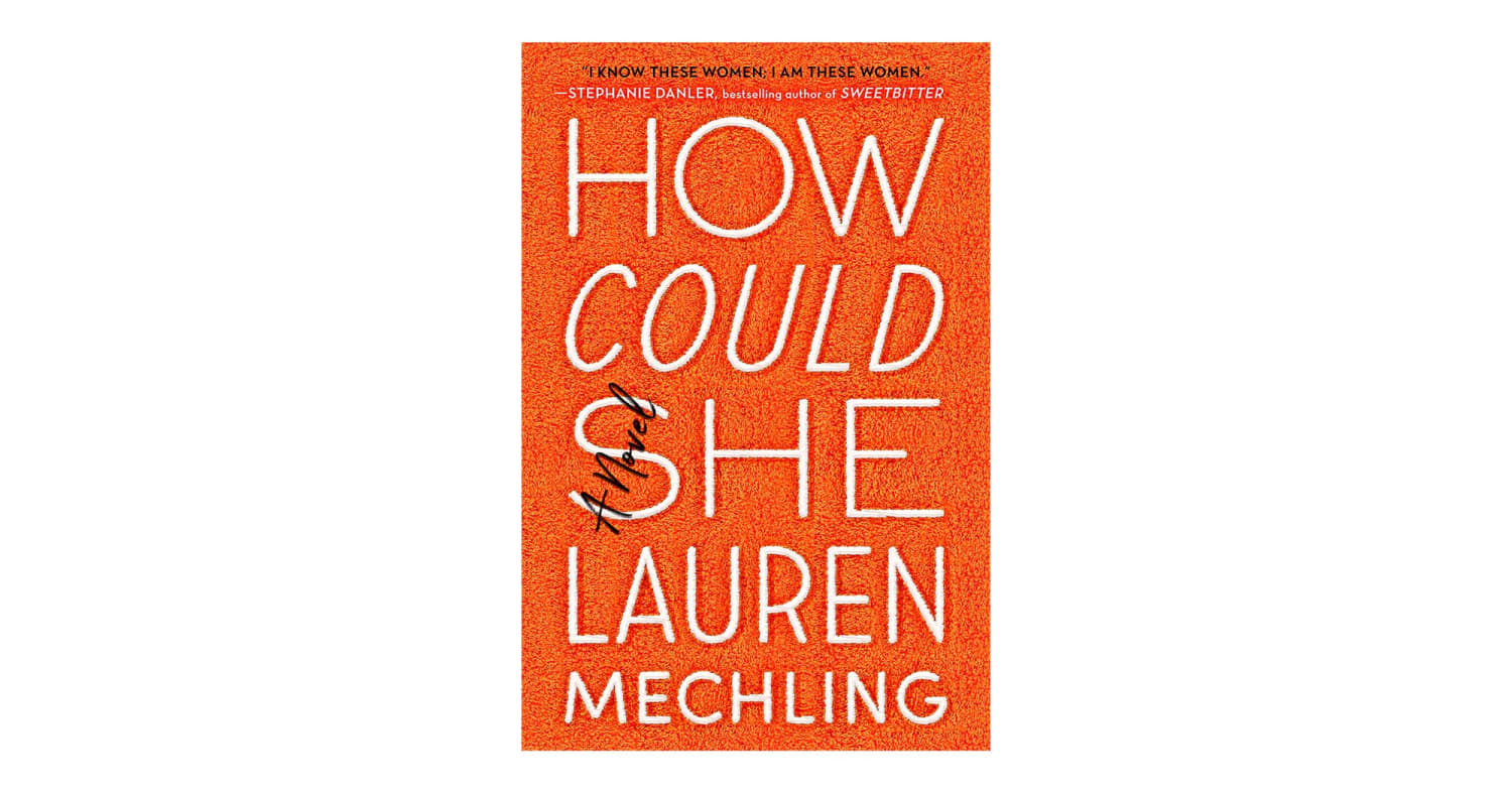 How Could She By Lauren Mechling Is A Wicked Smart Novel Of Manners