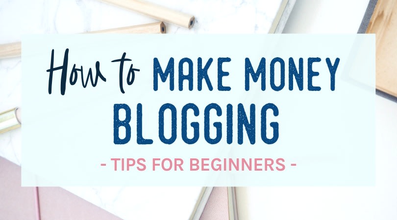 How to Make Money Blogging - Tips for Beginners