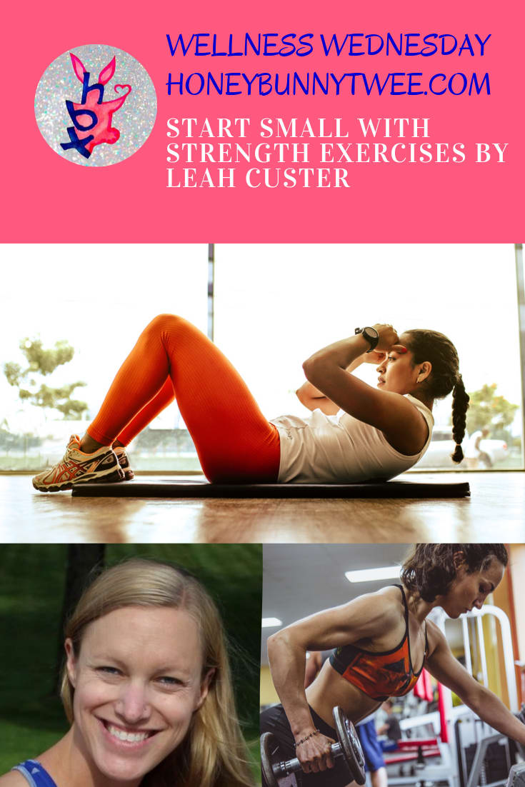 Wellness Wednesday: Start Small with Strength Exercises by Leah Custer