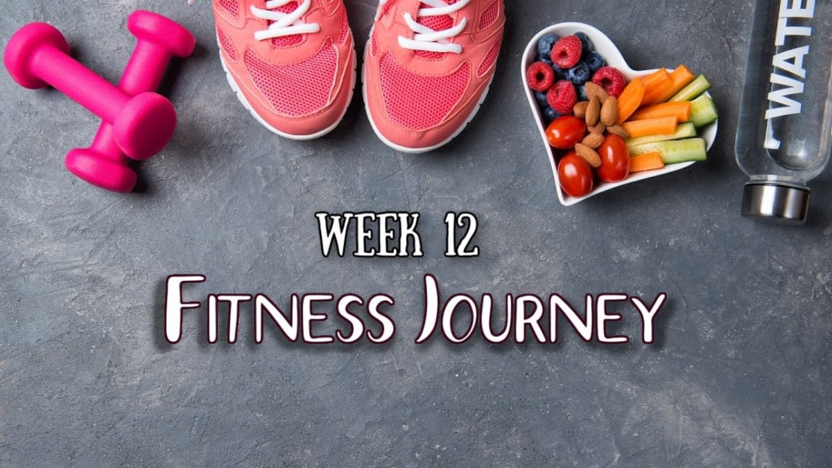 My Fitness Journey: Week 12