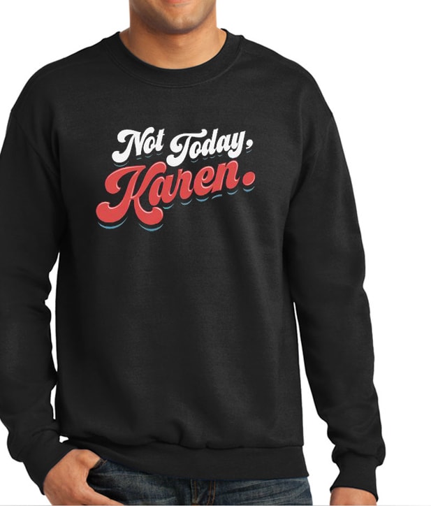 Not Today Karen Vibrant Sweatshirt