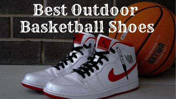 Best Outdoor Basketball Shoes For Everyone