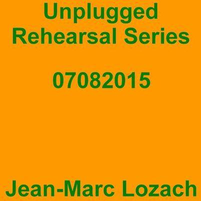 Jean-Marc Lozach: Unplugged Rehearsal Series 07082015 - Music Streaming