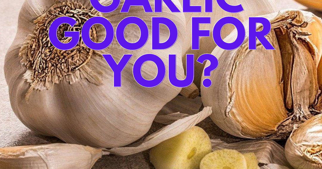Is Garlic a superfood and good for you?