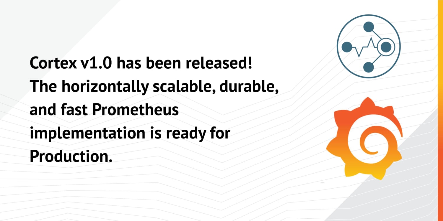 Cortex v1.0 released: The highly scalable, fast Prometheus implementation is generally available for production use