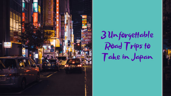 Three Unforgettable Road Trips to Take in Japan