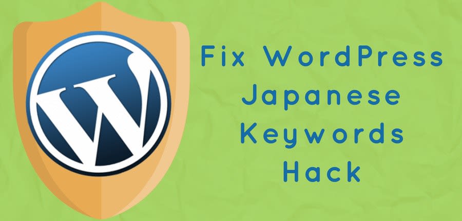 How To Fix Japanese Keywords Hack In Your WordPress Site?
