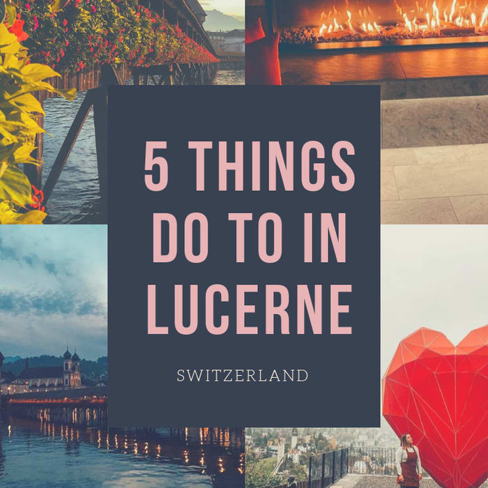 5 THINGS TO DO IN LUCERNE, SWITZERLAND