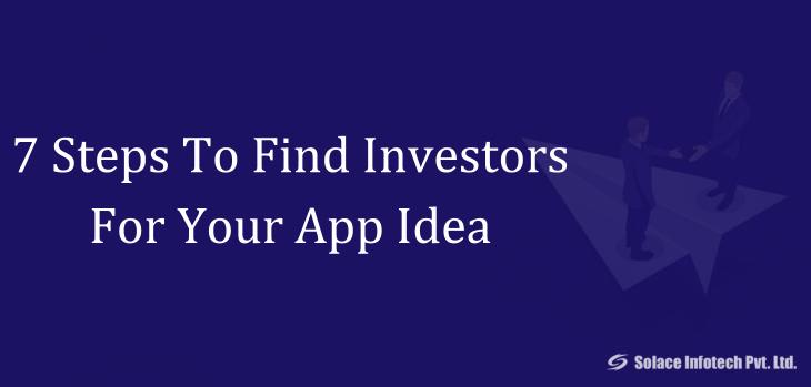 7 Steps To Find Investors For Your App Idea - Solace Infotech Pvt Ltd