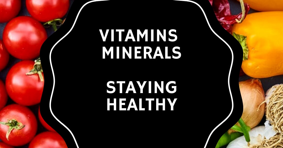 Vitamins and minerals staying healthy