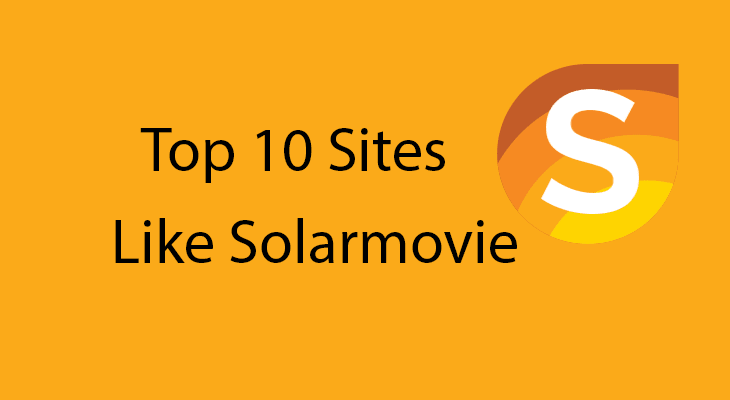 Top 10 Sites like SolarMovie of 2019 You Must Try