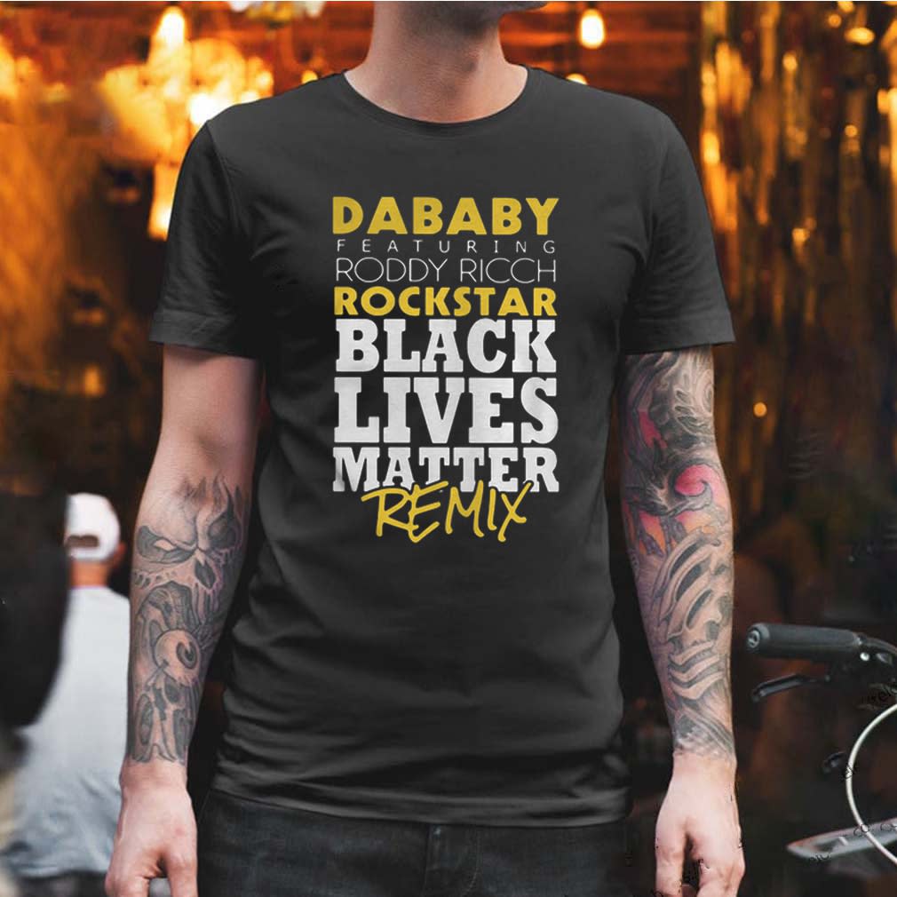 Dababy Featuring Roddy Ricch Rockstar Black Lives Matter Remix shirt,