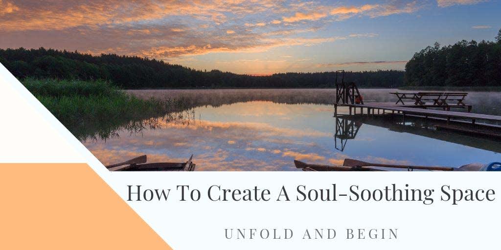 How to Create a Soul Soothing Space