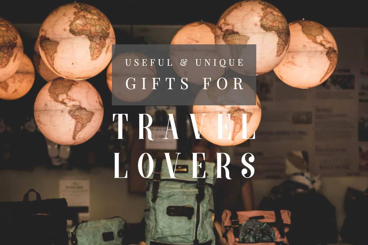 Useful & Unique Travel Gifts for Travel Lovers