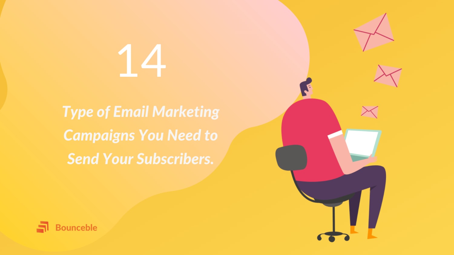 14 Type of Email Marketing Campaigns Need to Send Your Subscribers