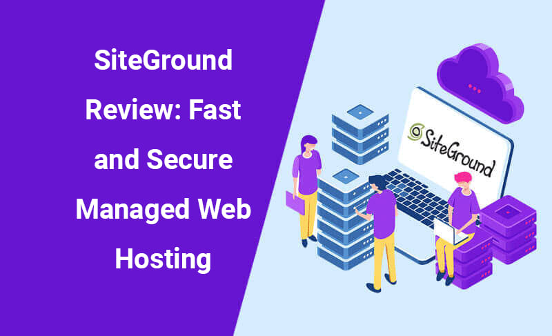 SiteGround Review: Fast & Secure Web Hosting Reviews 2019