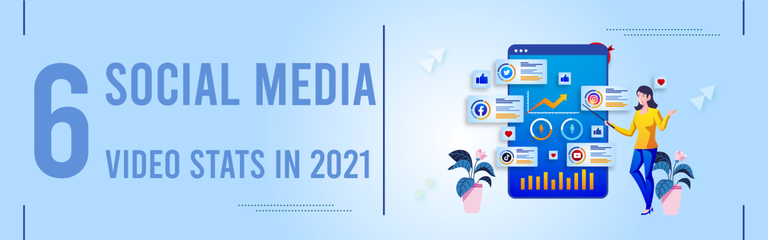 6 Social Media Video Stats to Keep an Eye On in 2021