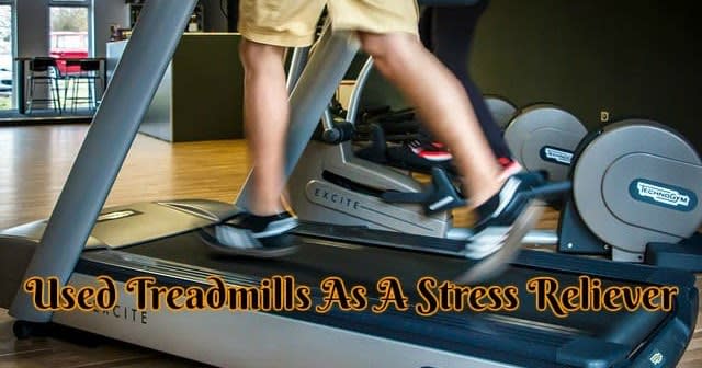 Used Treadmills As A Stress Reliever
