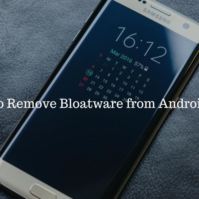 How to Remove Bloatware from Android Devices?