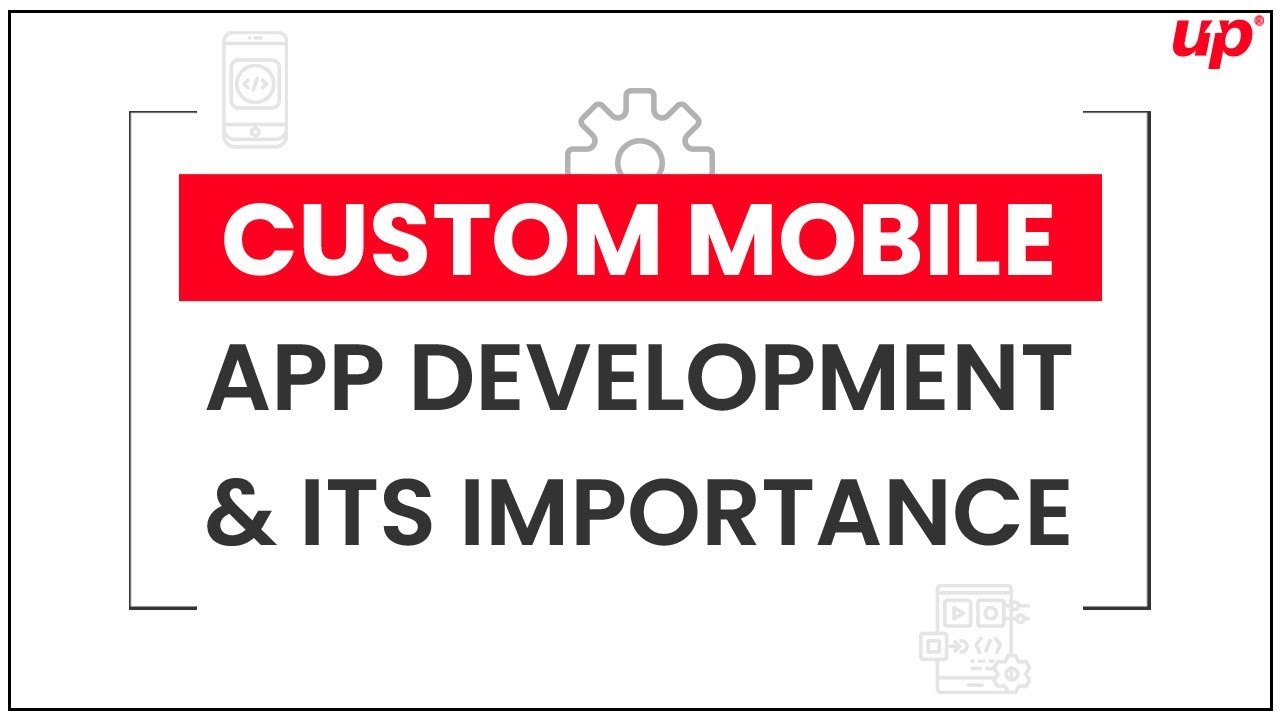 Custom Mobile App Development & Its Importance