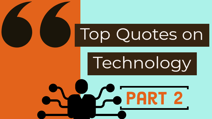 Sixty Plus Top Quotes on Technology - [ Part 2 ]