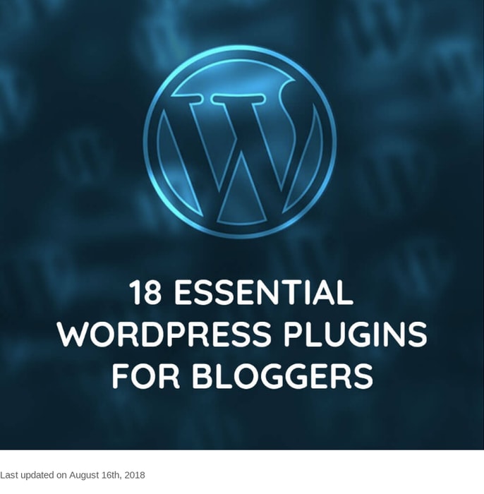 18 Most Essential WordPress Plugins For Bloggers In 2018