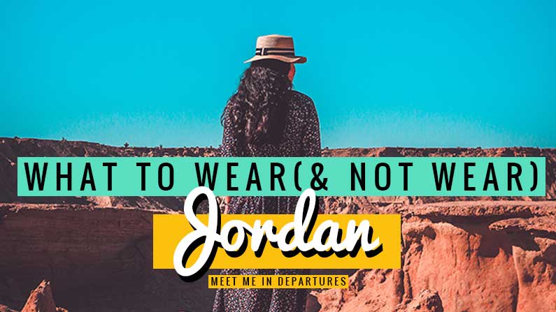 What To Wear in Jordan (& 6 things to avoid wearing) + printable packing list