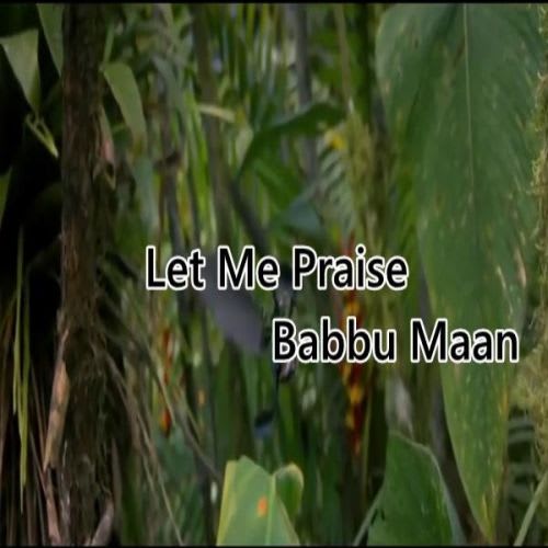 Download Let Me Praise Mp3 Song By Babbu Maan
