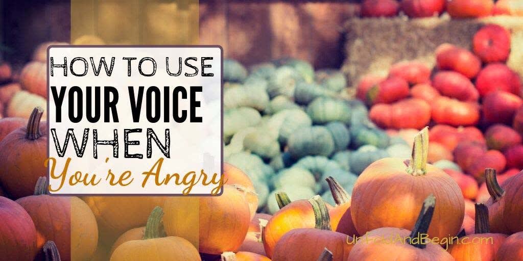 How to Use Your Voice When You're Angry