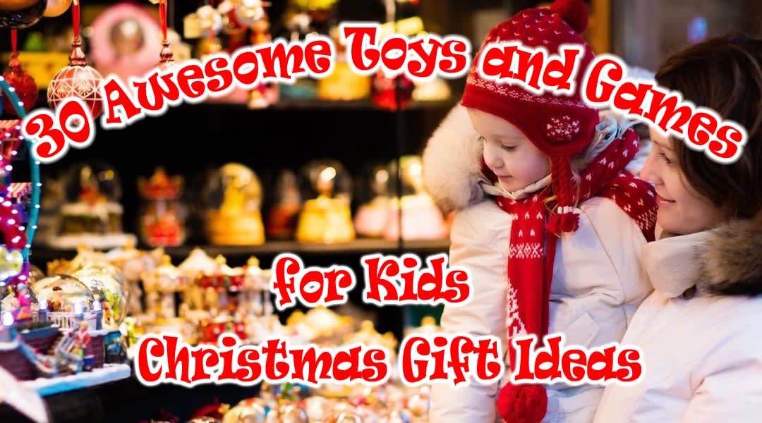 30 Awesome Toys and Games for Kids Christmas Gift Ideas