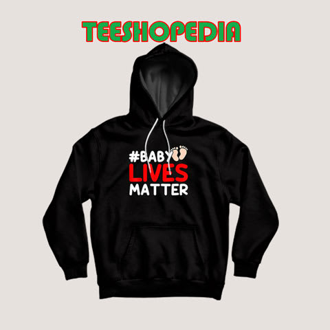 Get The Best Baby Lives Matter Hoodie Women and men Size S - 3XL