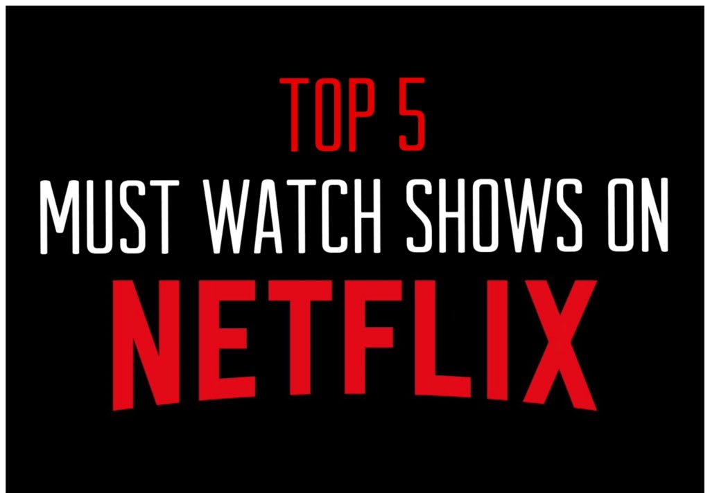 Top 5 Must Watch Shows on Netflix