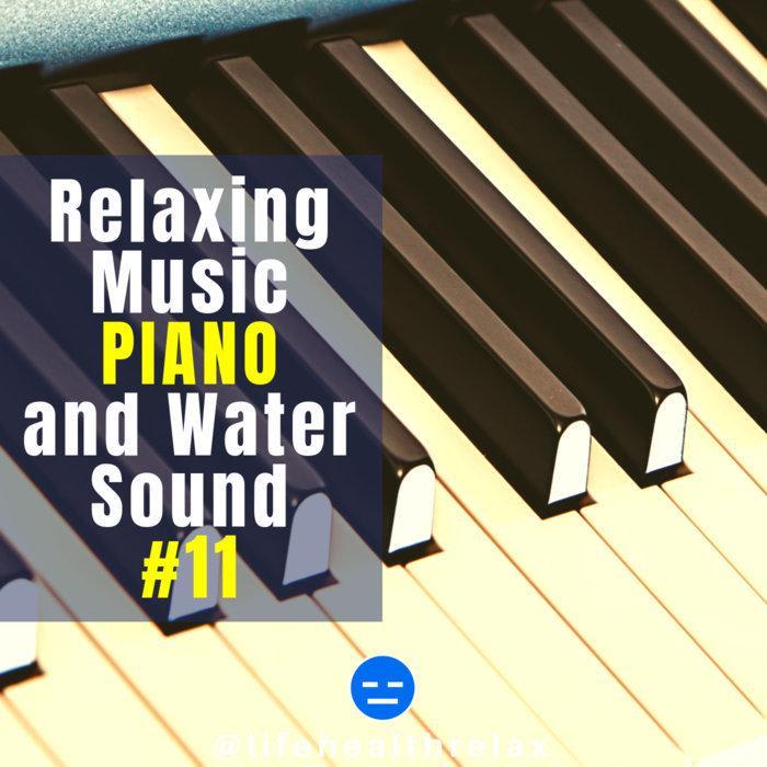 LifeHealthRelax 11 - Relaxing Music Piano and Water Sounds, by Life-Health-Relax