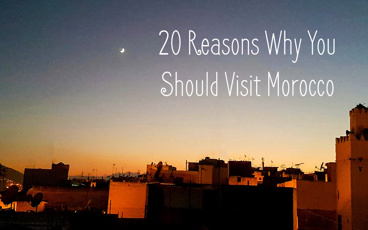 20 Excellent Reasons To Visit Morocco
