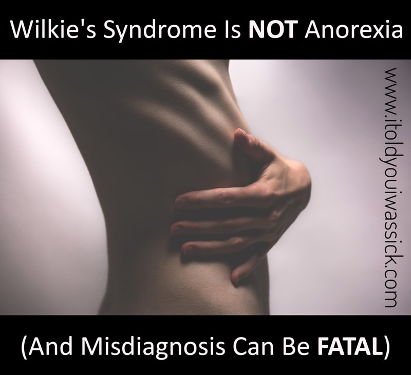 Wilkie's Syndrome Is Not Anorexia (And Misdiagnosis Can Be Fatal) - I Told You I Was Sick