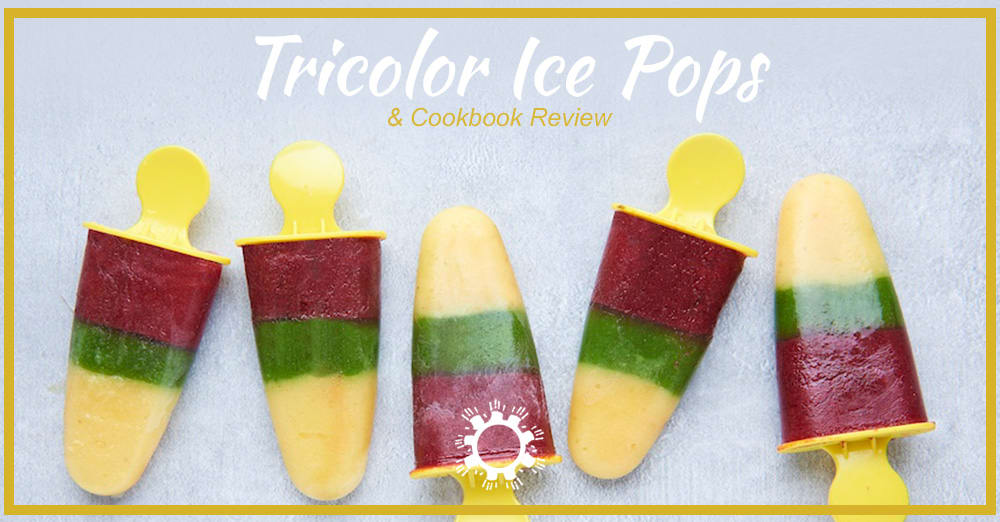 Tricolor Ice Pops + Cookbook Review