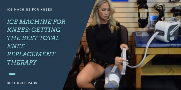 Ice Machine for Knees: Getting the Best Total Knee Replacement Therapy