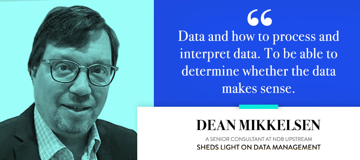 Dean Mikkelsen - a Senior Consultant at NDB Upstream - sheds light on Data Management