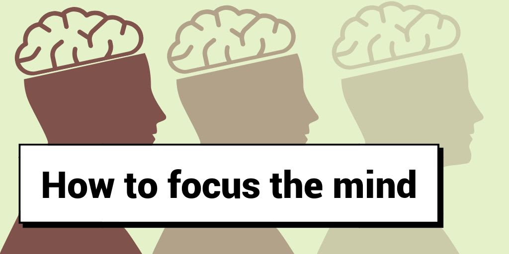 How to Focus Your Mind -