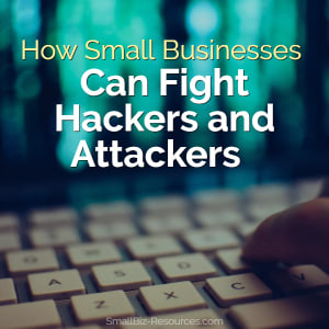 Cybersecurity - How Small Businesses Can Fight Hackers and Attackers