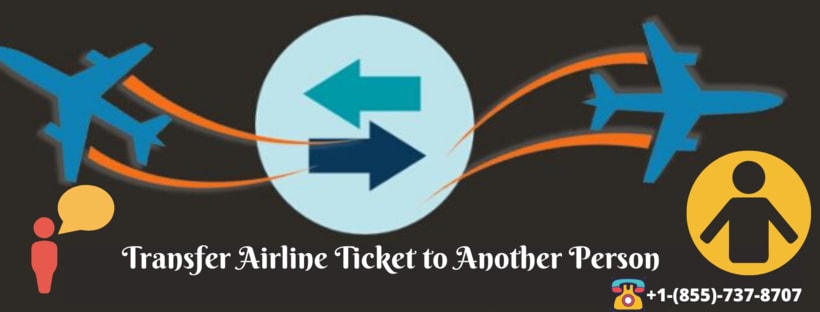 Transfer Airline Ticket to Another Person [+1-(800)-201-4791]