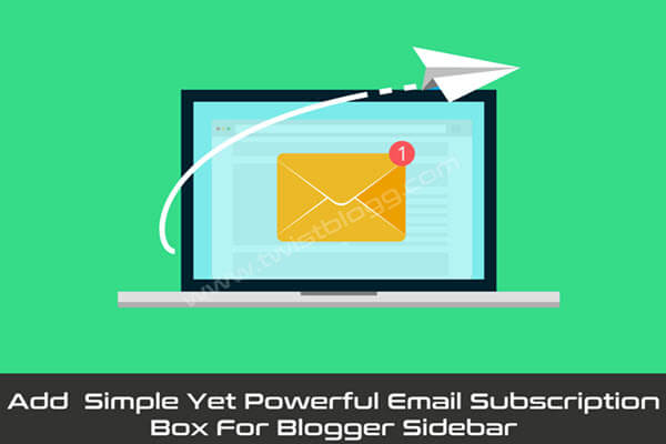 Simple Yet Powerful Email Subscription Box For Blogger Sidebar
