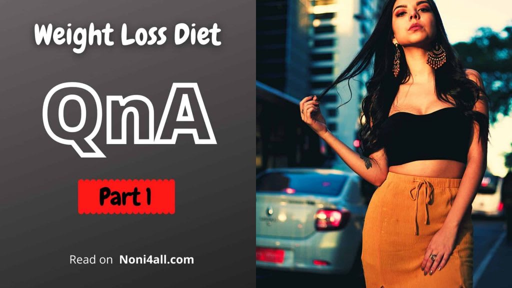 Weight Loss: 10 Amazing QnA At Noni4all (Part 1 - 2020)