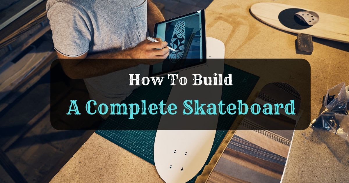 How to Build a Complete Skateboard
