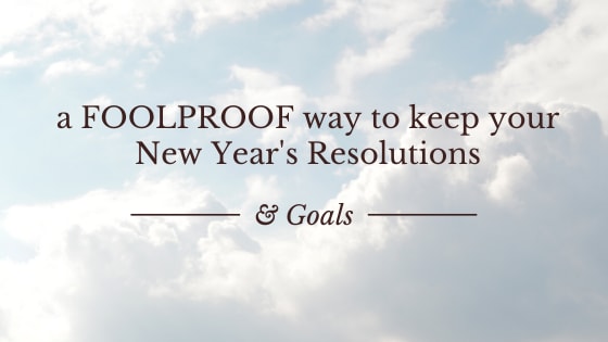 A FOOLPROOF Way To Keep Your New Year's Resolutions