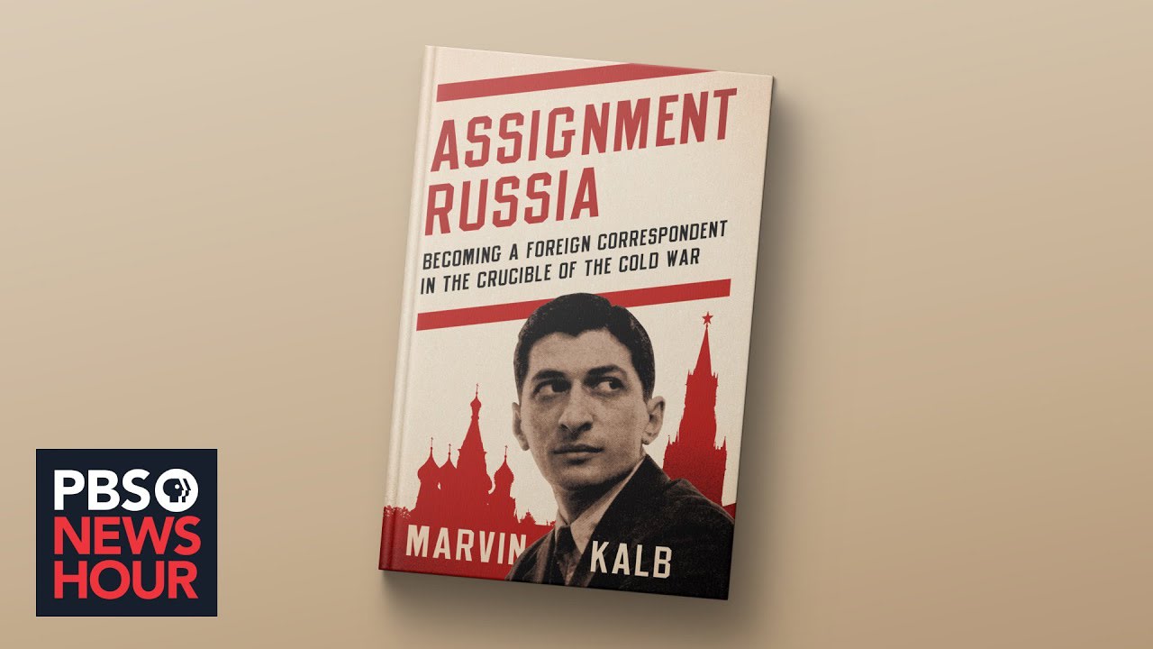 Journalist Marvin Kalb on dangers, thrills of reporting from Russia during the Cold War