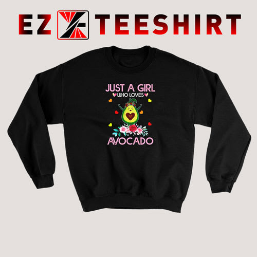 Just A Girl Who Loves Avocado Sweatshirt For Mens and Womens S-3XL
