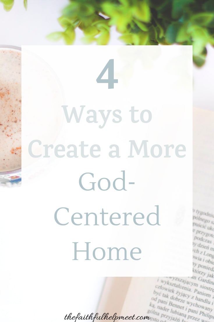 4 Ways to Create a More God-Centered Home